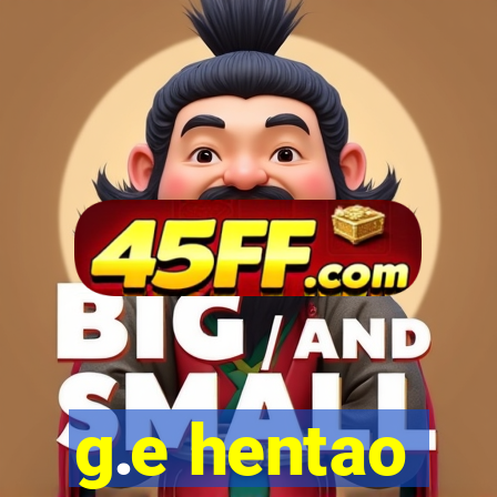 g.e hentao